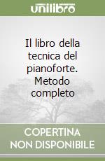 Il libro della tecnica del pianoforte. Metodo completo libro