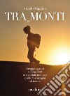 Tra_monti. Passaggi, sguardi e divagazioni su tradizioni montane e culture ai margini del mondo libro