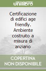 Certificazione di edifici age friendly. Ambiente costruito a misura di anziano