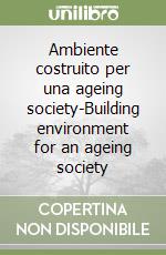 Ambiente costruito per una ageing society-Building environment for an ageing society