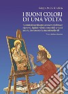 I buoni colori di una volta. buoni colori di una volta. Ricettario fotografico per conoscere e fabbricare pigmenti, leganti, vernici e materiali artistici antichi, direttamente dai trattati medievali libro di Diodato Sergio Paolo