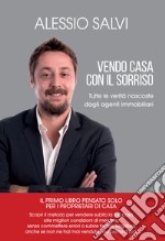 Vendo casa con il sorriso. Tutte le verità nascoste degli agenti immobiliari