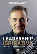 Leadership ispirativa. Trasmetti suoni oppure rumore? Ediz. integrale libro