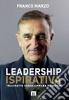 Leadership ispirativa. Trasmetti suoni oppure rumore? Ediz. integrale libro di Marzo Franco