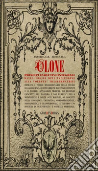 Olone. Principi evolutivi integrali. Dalla logica dell'inclusione alla volontà trasformatrice libro