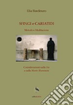 Sfingi e cariatidi. Metodo e meditazione. Considerazioni sulla «via» e sulla «mente illuminata» libro