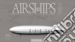 Airships. Un secolo di dirigibili. Designed for greatness. The illustrated history. Ediz. speciale libro