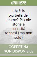 Chi è la più bella del reame? Piccole storie e curiosità torinesi (ma non solo) libro