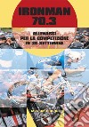 Ironman 70.3. Allenarsi per la competizione in 30 settimane libro di Rapini Massimo