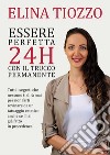 Essere perfetta 24h con il trucco permanente. Tutti i segreti che nessuno ti dirà mai per non farti rovinare da un tatuaggio estetico anche se l'hai già fatto in precedenza libro