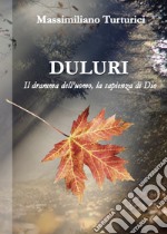 Duluri. Il dramma dell'uomo, la sapienza di Dio libro