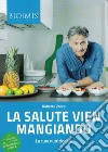 La salute vien mangiando. La cura nutrizionale libro