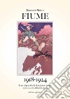 Fiume 1918-1924. I servizi postali e la filatelia tra vicende storiche e vita di tutti i giorni libro