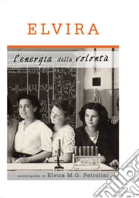 Elvira, l'energia della volontà libro