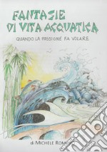 Fantasie di vita acquatica. Quando la passione fa volare