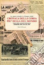 Cronaca della corsa più bella del mondo. La Mille Miglia vissuta in tempo reale. Diario delle cronache dell'epoca. Vol. 1: Edizioni dal 1927 al 1947