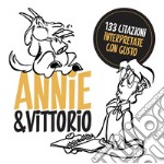 Annie&Vittorio. 133 citazioni interpretate con gusto libro