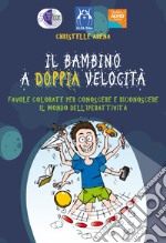 Il bambino a doppia velocità. Favole colorate per conoscere e risconoscere il mondo dell'iperattività libro