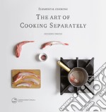 Elemental cooking. The art of cooking separately libro