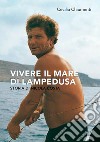 Vivere il mare di Lampedusa. Storia di Nicola Costa libro di Chiumenti Cecilia