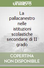 La pallacanestro nelle istituzioni scolastiche secondarie di II grado libro