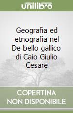 Geografia ed etnografia nel De bello gallico di Caio Giulio Cesare