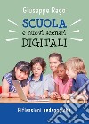 Scuola e nuovi scenari digitali. Riflessioni pedagogiche libro di Rago Giuseppe