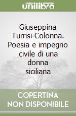 Giuseppina Turrisi-Colonna. Poesia e impegno civile di una donna siciliana libro