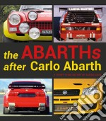 The Abarths after Carlo Abarth. A thirty year history of racing cars libro