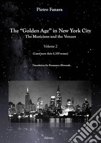 The «Golden Age» in New York City. The Musicians and the Venues. Ediz. italiana e inglese. Vol. 2 libro