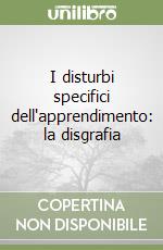 I disturbi specifici dell'apprendimento: la disgrafia