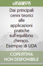 Dai principali cenni teorici alle applicazioni pratiche sull'equilibrio chimico. Esempio di UDA