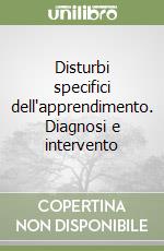 Disturbi specifici dell'apprendimento. Diagnosi e intervento libro