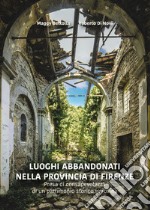 Luoghi abbandonati nella provincia di Firenze. Presa di consapevolezza di un patrimonio storico in rovina