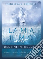 Destini intrecciati. La mia fine, il mio inizio libro