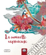 La moinelle capricieuse. Ediz. illustrata libro