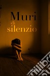 Muri di silenzio libro di Pryke Helen