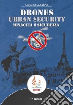 Drones urban security. Minaccia o sicurezza libro