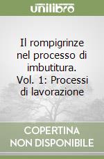 Il rompigrinze nel processo di imbutitura. Vol. 1: Processi di lavorazione libro