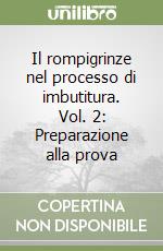 Il rompigrinze nel processo di imbutitura. Vol. 2: Preparazione alla prova libro