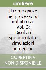 Il rompigrinze nel processo di imbutitura. Vol. 3: Risultati sperimentali e simulazioni numeriche libro