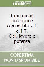 I motori ad accensione comandata 2 T e 4 T. Cicli, lavoro e potenza