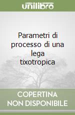 Parametri di processo di una lega tixotropica