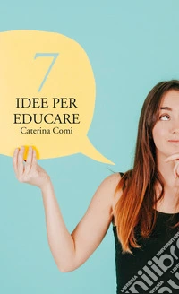 7 idee per educare