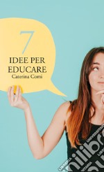 7 idee per educare