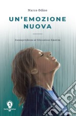 Un'emozione nuova. Consapevolezza ed educazione emotiva libro