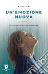 Un'emozione nuova. Consapevolezza ed educazione emotiva libro di Odino Marco