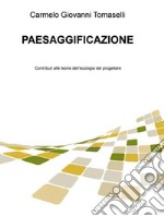 Paesaggificazione. Contributi alle teorie dell'ecologia del progettare. Nuova ediz. libro