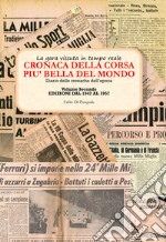 Cronaca della corsa più bella del mondo. La gara vissuta in tempo reale. Diario delle cronache dell'epoca. Vol. 2: Edizioni dal 1947 al 1957