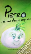 Pietro... ed una strana sorpresa. Ediz. illustrata libro di Piccoli Silvia